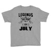 Legends Are Born In July Youth Tee