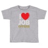 i love job offers Toddler T-shirt