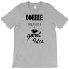 coffee is always a good idea (2) T-Shirt
