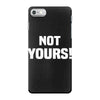 Not Yours iPhone 7 Case