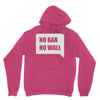 no ban no wall Unisex Hoodie
