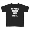 no pants are the best pants Toddler T-shirt