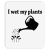 i wet my plants Mousepad