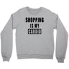 shopping is my cardio !! t shirt  shopping is my cardio graphic  t,,, Crewneck Sweatshirt
