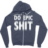 do epic shit Zipper Hoodie