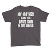 my mother has the best son in the world Youth Tee