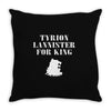 tyrion lannister for king Throw Pillow