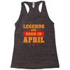 Legends Are Born In April Racerback Tank