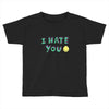 I HATE YOU Toddler T-shirt