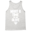 what a time to be alive Tank Top
