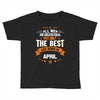 All Men Created Equal But The Best Born In April Toddler T-shirt