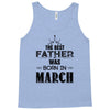 The Best Father Was Born In March Tank Top