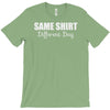 same shirt different day T-Shirt