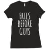 fries before guys Ladies Fitted T-Shirt