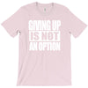 giving up is not an option T-Shirt