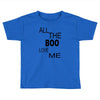 all the boo love me Toddler T-shirt