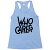 who cares Racerback Tank