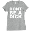 dont be a dick Ladies Fitted T-Shirt