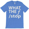 what the f stop T-Shirt