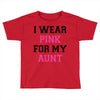 i wear pink for my aunt breast cancer Toddler T-shirt