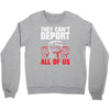 they can't deport all of us Crewneck Sweatshirt