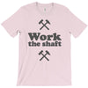 work the shaft T-Shirt
