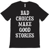 bad choices make good stories T-Shirt