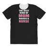 the best kind of mom raises a nurse All Over Women's T-shirt