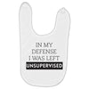 In My Defense I WAs Left Unsupervised Baby Bibs