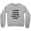 i can kick your babys ass Crewneck Sweatshirt