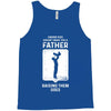 Having Kids Doesn't Make You a Father Raising Them Does Tank Top
