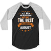 All Men Created Equal But The Best Born In August 3/4 Sleeve Shirt