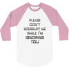 don't interrupt me 3/4 Sleeve Shirt