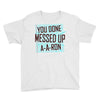 you done messed up a a ron Youth Tee