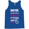Maybe I Was Too Late To Be His First But Right Now I'm Happy To Be His Tank Top