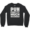 pun pretty much intended Crewneck Sweatshirt
