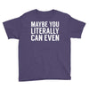 maybe you literally can even Youth Tee
