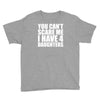 you can't scare me i have four daughters Youth Tee