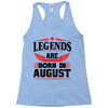 Legends Are Born In August Racerback Tank