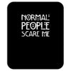 normal people scare me Mousepad