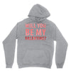 will you be my valentine Unisex Hoodie