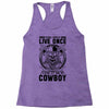 You Only Live Once It as a Cowboy Racerback Tank