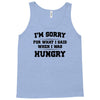 i'm sorry for what i said when i was hungry Tank Top