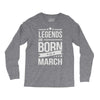 legends are born in march Long Sleeve Shirts