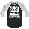 Just One More Tattoo I Promise 3/4 Sleeve Shirt