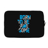 BORN TO BE AWESOME Laptop sleeve