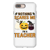 nothing scares me i'm a teacher iPhone 8 Plus