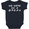 we were on a break Baby Bodysuit