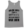back off i have a crazy wife and i'm not afraid to user her Tank Top