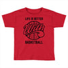 life is better with basketball Toddler T-shirt